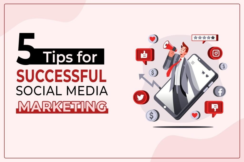 5 Tips for Successful Social Media Marketing