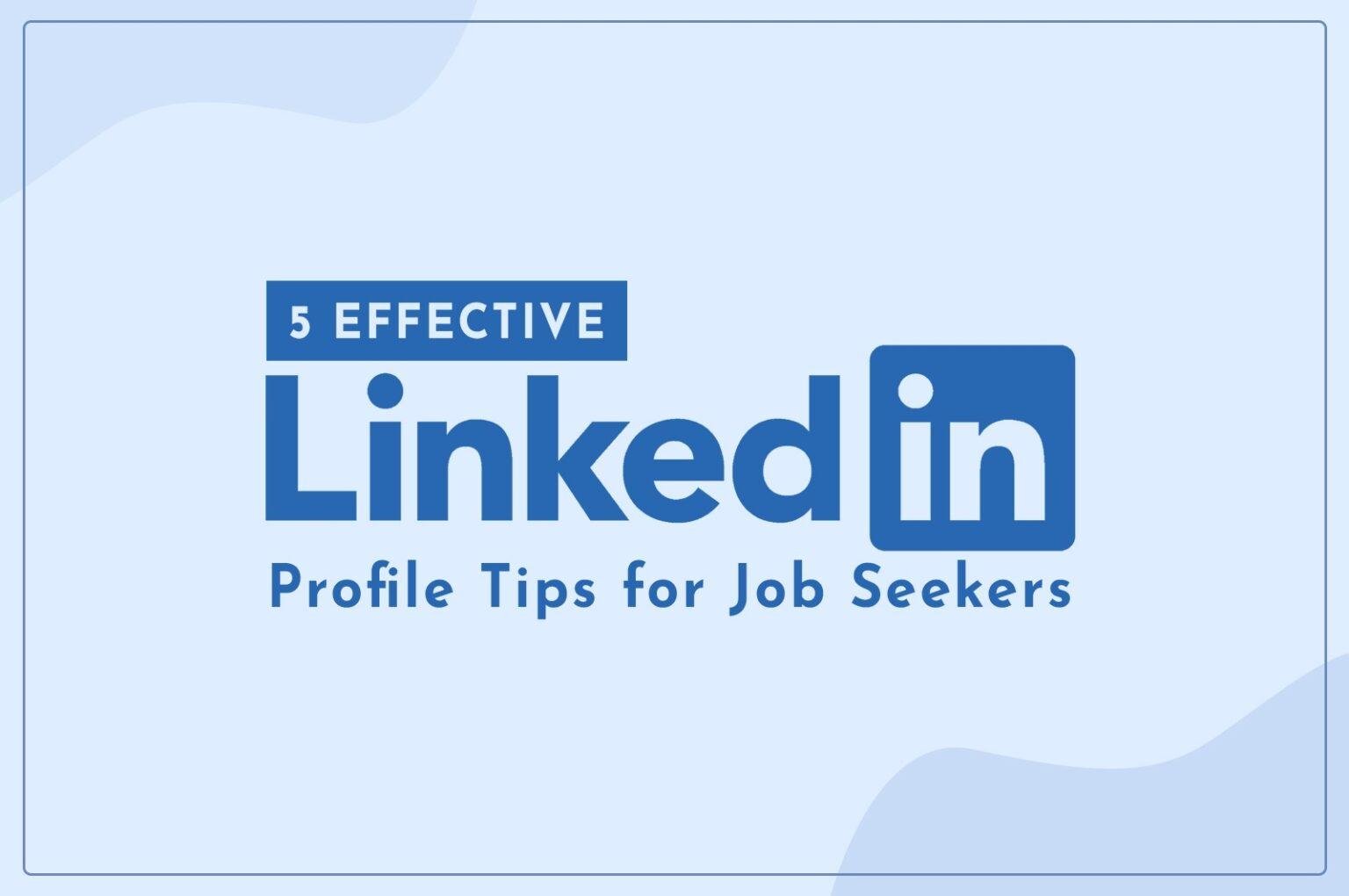 5 Effective LinkedIn Profile Tips for Job Seekers