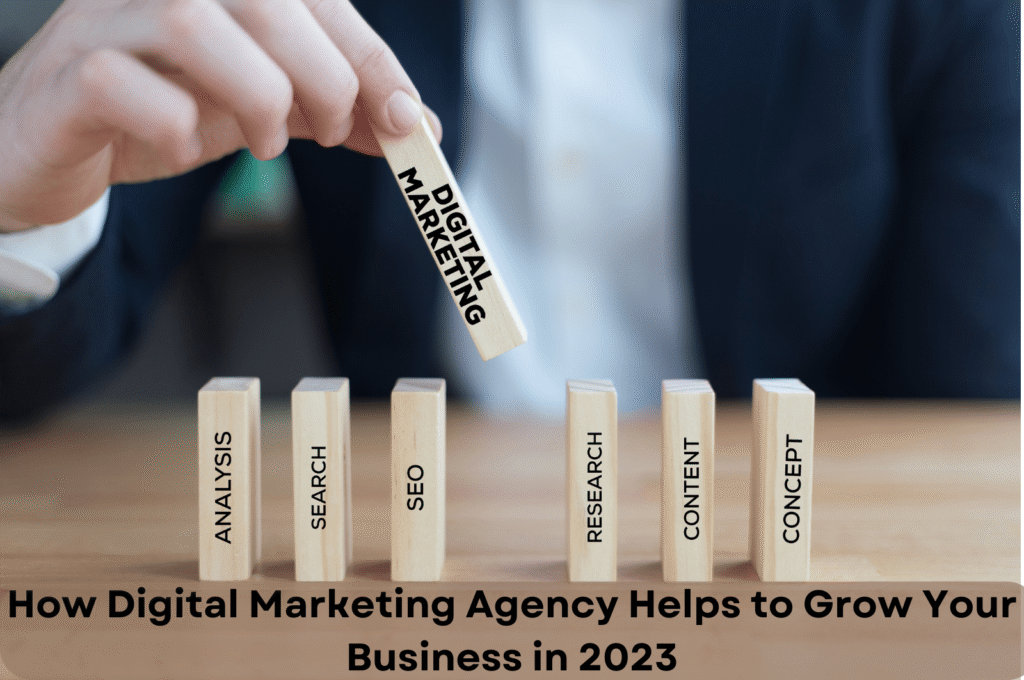How Digital Marketing Agency Helps to Grow Your Business in 2023