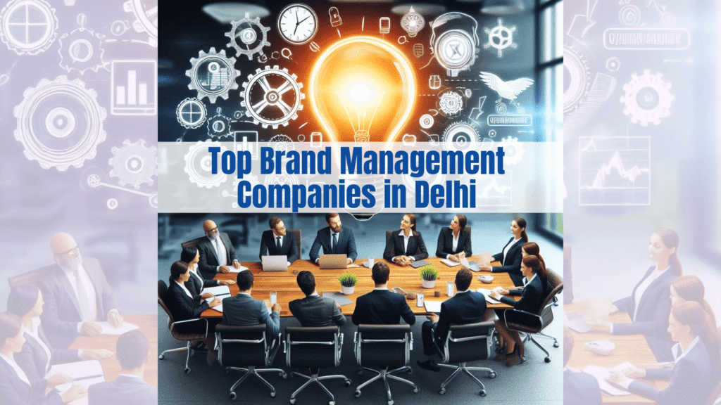 Top 5 Brand Management Companies in Delhi