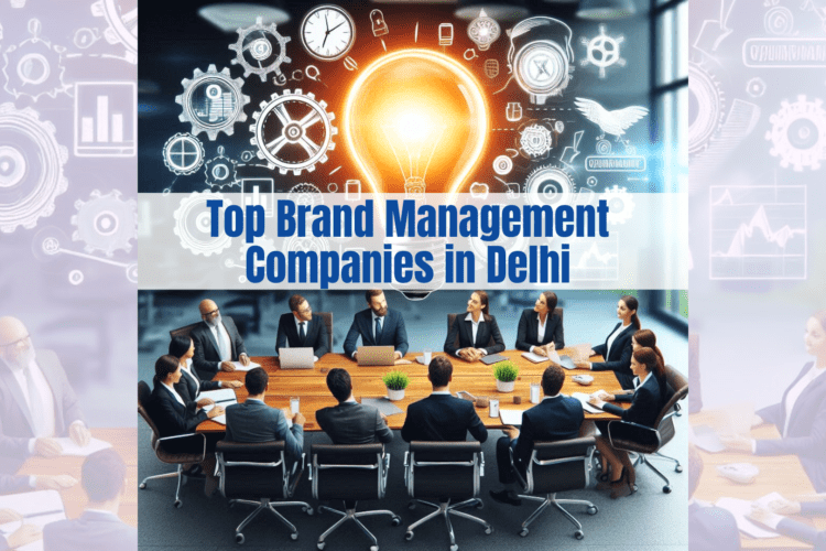 Top Brand Management Companies in Delhi