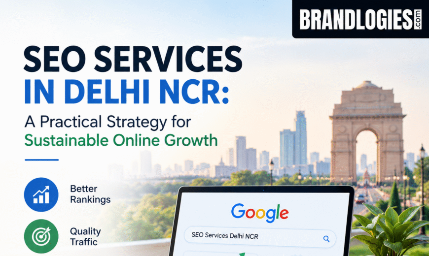 SEO Services in Delhi NCR: A Practical Strategy for Sustainable Online Growth