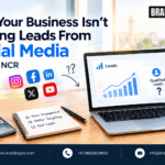 Why Your Business Isn’t Getting Leads From Social Media in Delhi NCR